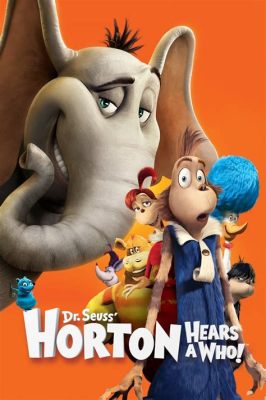 horton hears a who full movie: A Whimsical Journey into the Microscopic World